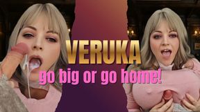 Veruka - Go Big or Go Home