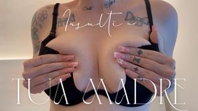 Insulti a tua madre ITA - umiliazioni italiane - femdom - mistress italiana - adorazione tette - dominazione femminile - joi - tette grandi