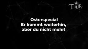 Osterspecial - Er kommt weiterhin, aber du nicht mehr!
