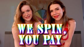 We Spin, You Pay