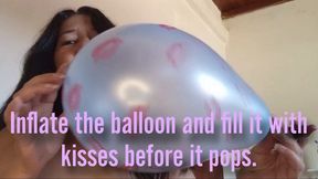 Inflate the balloon and fill it with kisses before it pops.