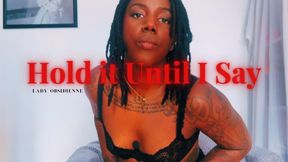 Hold It Until I Say