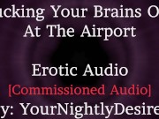 Reunited At The Airport [Rough] [Romantic] [L-Bombs] [Spanking] [Kissing] (Erotic Audio For Women)