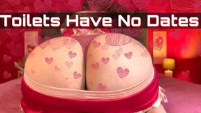 Toilets Have NO Dates
