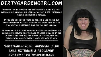 Dirtygardengirl warhead dildo anal extreme &amp_ prolapse