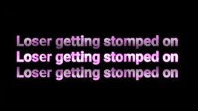 Get stomped on Loser!