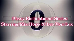 Pussy Enchantress Series - Starring Lee Von Lux and Mia Hope