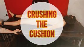 CRUSHING THE CUSHION