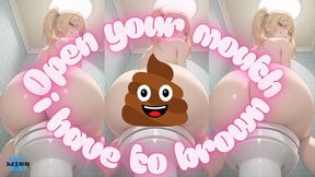 Open your mouth, I have to brown