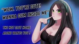 "Wow. You're Cute! Wanna Cum Inside Me" The Hot Slut Home Alone Wants You! [Hungry For Cock]