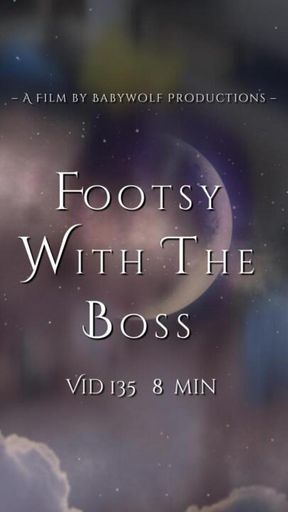 Vid135 – Footsy with the Boss