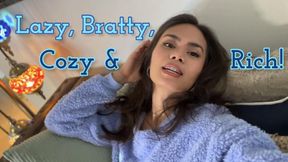 Lazy, Bratty, Cozy & Rich!
