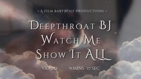 Vid382 – Deepthroat BJ – Watch Me Show it ALL
