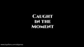 Caught In The Moment