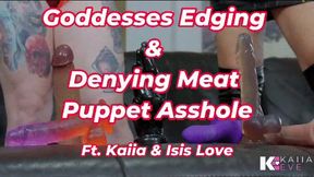 Goddesses Edging & Denying Meat Puppet Asshole!