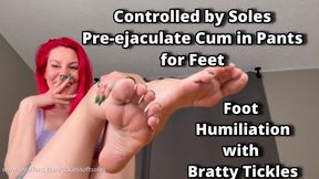 Controlled by Soles - Pre-ejaculate in Pants for Feet - Foot Humiliation with Bratty Tickles