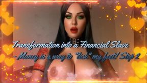 MISTRESS SHE : Transformation into a Financial Slave - Money is a way to "lick" my feet! Step 2