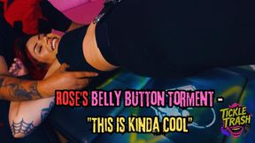 Rose's Belly Button Torment - "This Is Kinda Cool"