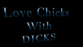 Love chicks with Dicks