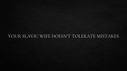 Your Slavic wife doesn’t tolerate mistakes