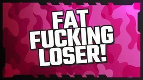 Fat Fucking Loser! (Verbal Destruction)