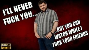 KingMarti: I'll Never Fuck You, But You Can Watch Me Fuck All Of Your Friends - Full HD