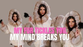 My fur tickles you, my mind breaks you