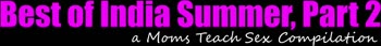 India Summer's Sizzling Moms Teach Sex Compilation part 2: Steamy Threesomes & Big Dick Delights