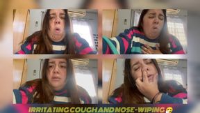 Irritating cough and nose-wiping