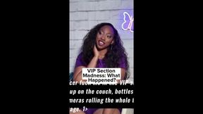 VIP Section Madness What Happened - Are U Wit Da Shhh?