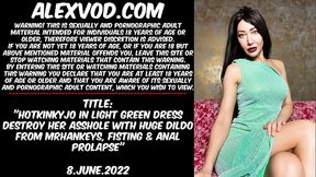 Hotkinkyjo in light green dress destroy her asshole with huge dildo from mrhankeys, fisting &amp_ anal prolapse