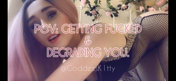 POV: Getting Fucked And Degrading You