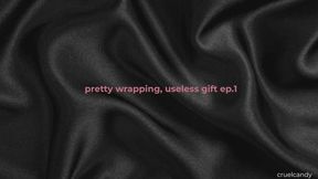 Pretty Wrapping, Useless Gift Ep 1 – “You Look Decorative, That’s It”