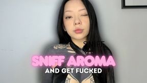 Sniff Aroma And Get Fucked