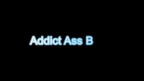 Addict Ass Bitch