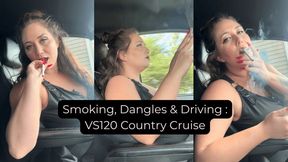 Smoking, Dangles & Driving : VS120 Country Cruise