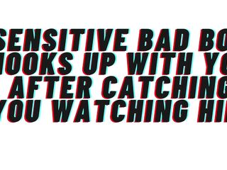AUDIO: Sensitive bad boy catches you watching him. Hookup ensues. This chab catches feelings for you [M4F]