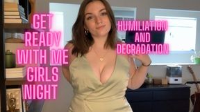 Girls Night Get Ready With Me- Humiliation Degradation Tight Dress Ass Tit Goddess Worship