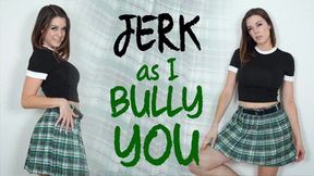 Jerk as I Bully You (Standard HD mov)
