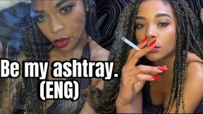 Be my ashtray (ENG)