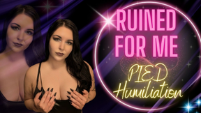 Ruined For Me- PIED Humiliation