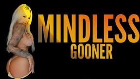 MINDLESS GOONER