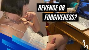 Reverenge or forgiveness