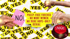 Pussy-free Forever - No More Women, No More Hope-only Denial