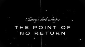 Cherry's dark whisper - the point of no return