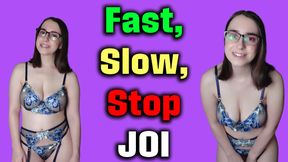 Fast, Slow, Stop JOI