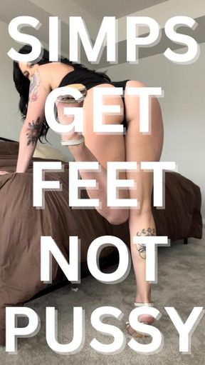 Simps get feet NOT pussy