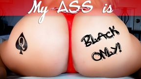 My Ass is BLACK ONLY!