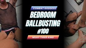 Bedroom BALLBUSTING #100 | Combat Goddess & Muay Tiger King