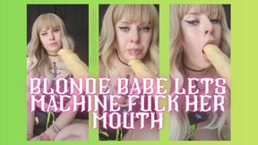 Blonde Babe Lets Machine Fuck her Mouth